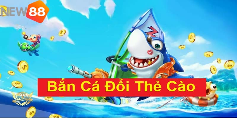 Bắn cá đổi thưởng thẻ cào tài lộc