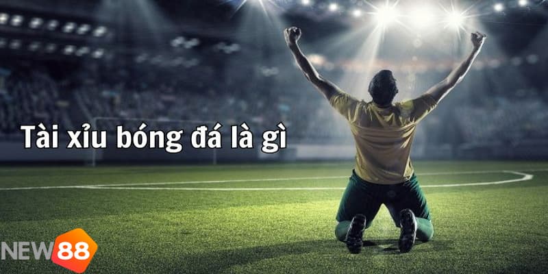 Tài xỉu bóng đá là gì?