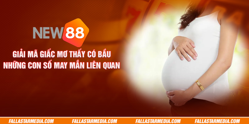 Giải mã giấc mơ thấy có bầu - Những con số may mắn liên quan